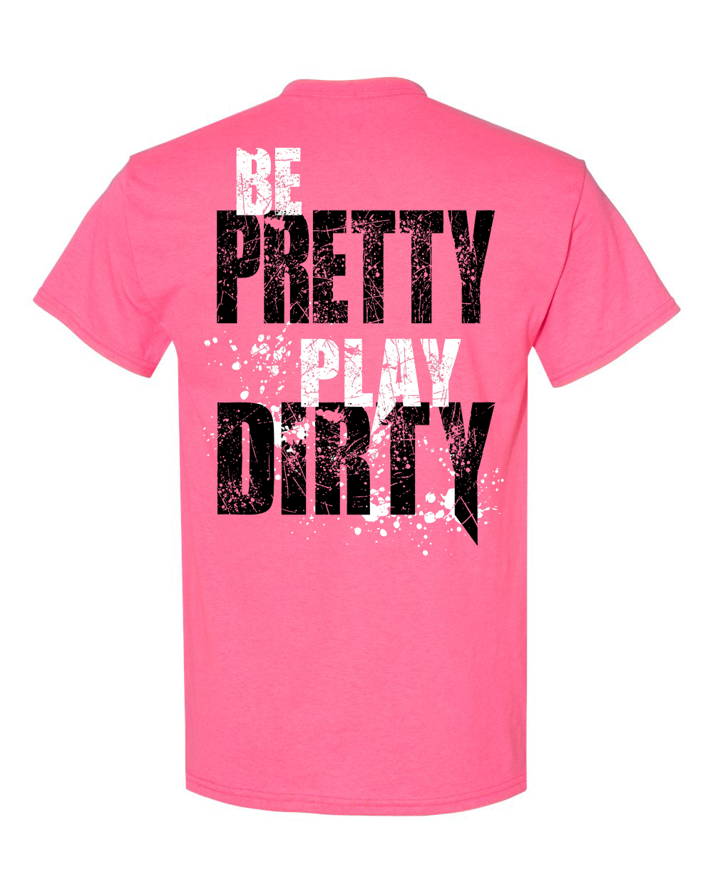 Be Pretty Play Dirty Tee